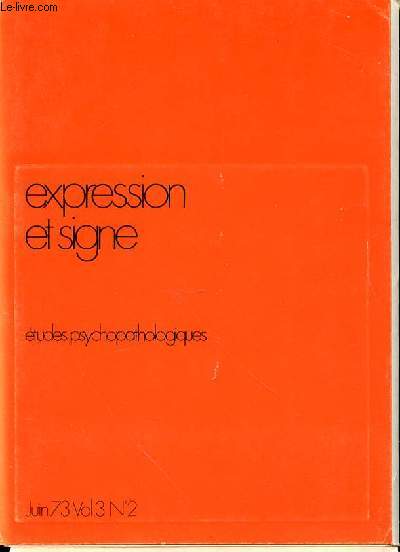 EXPRESSION ET SIGNE - ETUDES PSYCHOPATHOLOGIQUES / JUIN 1973, VOL. 3, N2. EXPRESSION CORPORELLE LITTERAIRE MUSICALE SCENIQUE.