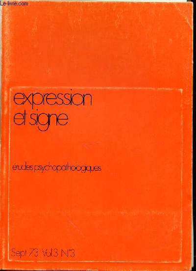 EXPRESSION ET SIGNE - ETUDES PSYCHOPATHOLOGIQUES / SEPTEMBRE 1973, VOL. 3, N3.