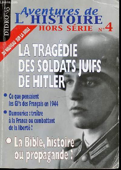 AVENTURES DE L'HISTOIRE, HORS SERIE N4 - LA TRAGEDIE DES SOLDATS JUIFS DE HITLER / CE QUE PENSAIENT LES GI'S DES FRANCAIS EN 1944 / DUMOURIEZ : TRAITRE A LA FRANCE OU COMBATTANT DE LA LIBERTE ? / LA BIBLE, HISTOIRE OU PROPAGANDE ? ETC.