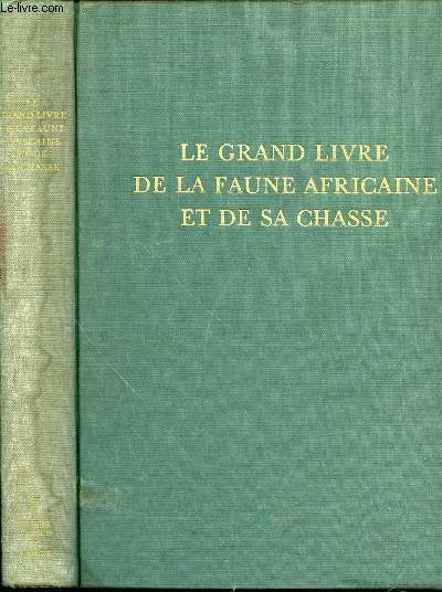 LE GRAND LIVRE DE LA FAUNE AFRICAINE ET DE SA CHASSE - I. LA FAUNE.