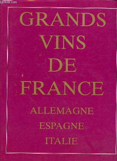 GRANDS VINS DE FRANCE : ALLEMAGNE, ESPAGNE, ITALIE.