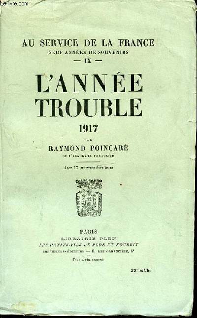 L'ANNEE TROUBLE 1917 : TOME IX - AU SERVICE DE LA FRANCE, NEUF ANNEES DE SOUVENIRS.