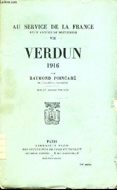 VERDUN 1916 : TOME VIII - AU SERVICE DE LA FRANCE, NEUF ANNEES DE SOUVENIRS.