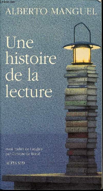 UNE HISTOIRE DE LA LECTURE - ESSAI TRADUIT DE L'ANGLAIS PAR CHRISTINE LE BOEUF.
