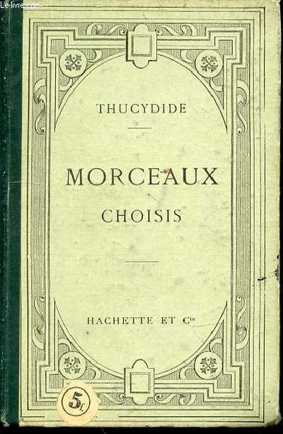 MORCEAUX CHOISIS PUBLIES AVEC UN AVERTISSEMENT, UNE NOTICE SUR THUCYDIDE, DES ANALYSES ET DES NOTES.