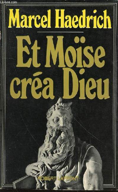 ET MOISE CREA DIEU.