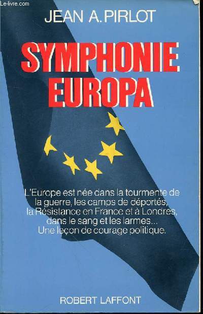 SYMPHONIE EUROPA - L'EUROPE EST NEE DANS LA TOURMENTE DE LA GUERRE, LES CAMPS DE DEPORTES, LA RESISTANCE EN FRANCE ET A LONDRES, DANS LE SANG ET LES LARMES... UNE LECON DE COURAGE POLITIQUE.