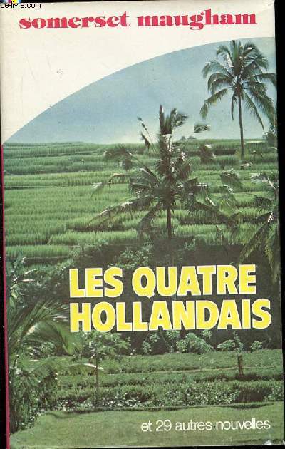 LES QUATRE HOLLANDAIS ET 29 AUTRES NOUVELLES.