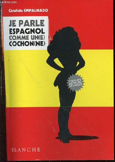 JE PARLE ESPAGNOL COMME UN(E) COCHON(NE).