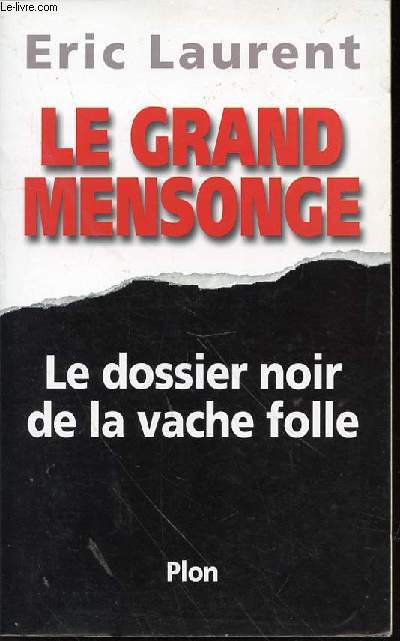 LE GRAND MENSONGE - LE DOSSIER NOIR DE LA VACHE FOLLE.