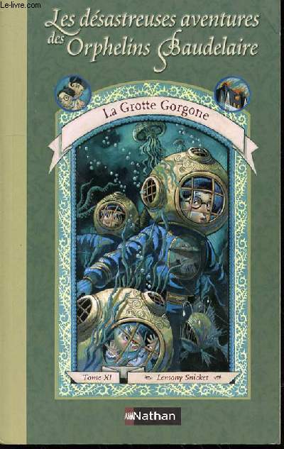 LES DESASTREUSES AVENTURES DES ORPHELINS BAUDELAIRE - TOME XI : LA GROTTE GORGONE.