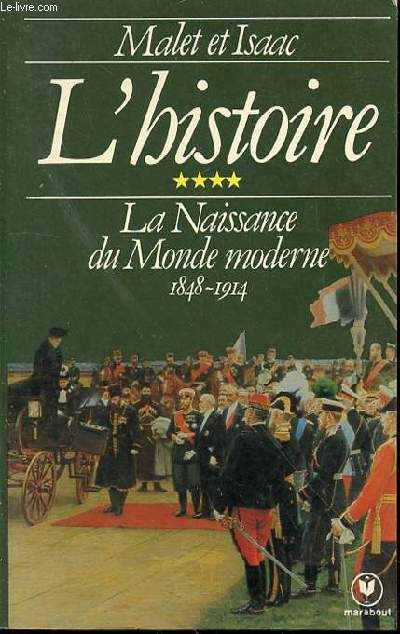 L'HISTOIRE - TOME 4 : LA NAISSANCE DU MONDE MODERNE 1848-1914.