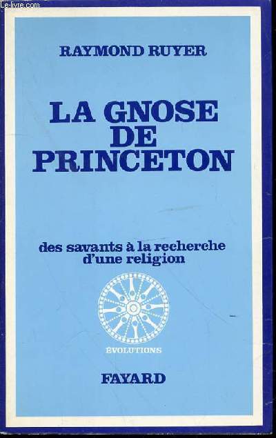 LA GNOSE DE PRINCETON - DES SAVANTS A LA RECHERCHE D'UNE RELIGION. COLLECTION 