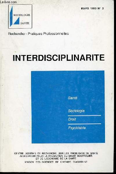 INTERDISCIPLINARITE - MARS 1990 N2 - RECHERCHE, PRATIQUES PROFESSIONNELLES / SANTE, SOCIOLOGIE, DROIT, PSYCHIATRIE.