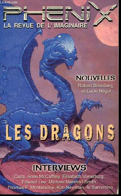 LES DRAGONS - PHENIX LA REVUE DE L'IMAGINAIRE. INTERVIEWS : CAZA, ANNE MC CAFFREY, ELISABETH VONARBURG, EDWARD LEE, MICHAEL MARSHALL SMITH, KIM NEWMAN, AL SARANTINO, THOMAS F. MONTELEONE.