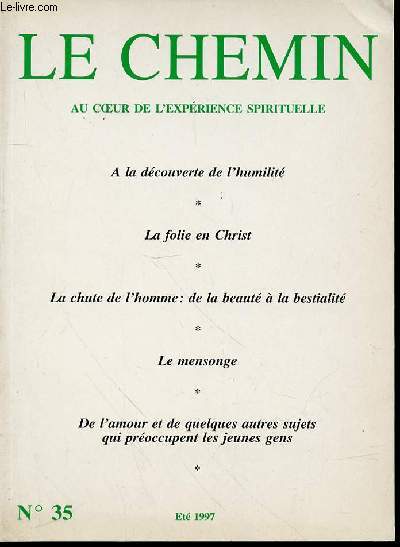 LE CHEMIN N35 : AU COEUR DE L'EXPERIENCE SPIRITUELLE - A LA DECOUVERTE DE L'HUMILITE DE R. GOETTMANN / LA FOLIE EN CHRIST / LA CHUTE DE L'HOMME : DE LA BEAUTE A LA BESTIALITE DE A. GOETTMANN / LE MENSONGE DE SAINT DOROTHEE DE GAZA / ETC.