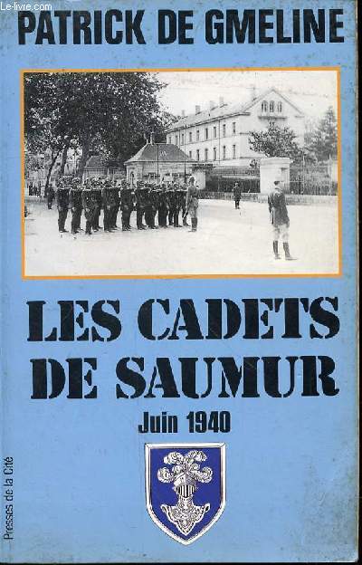 LES CADETS DE SAUMUR : JUIN 1940 - PRESENTE PAR JEANNINE BALLAND.