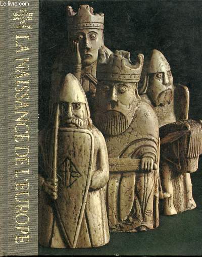 LA NAISSANCE DE L'EUROPE - LES GRANDES EPOQUES DE L'HOMME, UNE HISTOIRE DES CIVILISATIONS MONDIALES / COLLECTIONS 