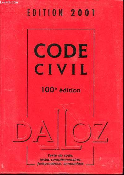 CODE CIVIL DALLOZ - EDITION 2001. TEXTE DU CODE, TEXTES COMPLEMENTAIRES, JURISPRUDENCE, ANNOTATIONS.