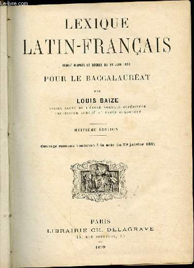 LEXIQUE LATIN-FRANCAIS REDIGE D'APRES LE DECRET DU 19 JUIN 1880 POUR LE BACCALAUREAT - OUVRAGE RECONU CONFORME A LA NOTE DU 29 JANVIER 1881.