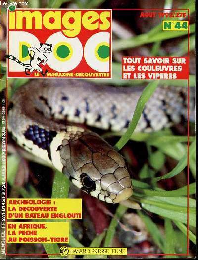 IMAGES DOC N44, AOUT 1992 : LE MAGAZINE-DECOUVERTES - ARCHEOLOGIE : LA DECOUVERTE D'UN BATEAU ENGLOUTI / TOUT SAVOIR SUR LES COULEUVRES ET LES VIPERES / EN AFRIQUE, LA PECHE AU POISSON-TIGRE / ETC.