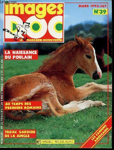 IMAGES DOC N39, MARS 1992 : LE MAGAZINE-DECOUVERTES - LA NAISSANCE DU POULAIN / AU TEMPS DES PREMIERS ROMAINS / YADAV, GARDIEN DE LA JUNGLE / LES CAMIONS AMERICAINS / ETC.