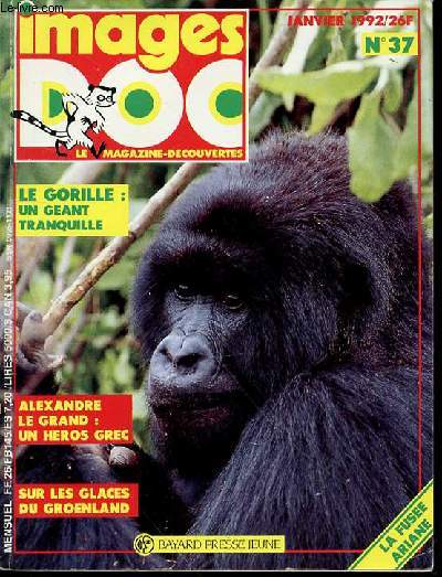 IMAGES DOC N37, JANVIER 1992 : LE MAGAZINE-DECOUVERTES - LE GORILLE : UN GEANT TRANQUILLE / ALEXANDRE LE GRAND : UN HEROS GREC / SUR LES GLACES DU GROENLAND / ETC.