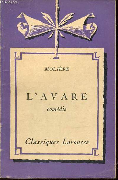 L'AVARE : COMEDIE - AVEC UNE NOTICE BIOGRAPHIQUE, UNE NOTICE HISTORIQUE ET LITTERAIRE, DES NOTES EXPLICATIVES, DES JUGEMENTS, UN QUESTIONNAIRE SUR LA PIECE ET DES SUJETS DE DEVOIRS PAR GABRIEL BONNO.