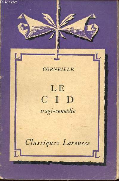 LE CID : TRAGI-COMEDIE - AVEC UNE NOTICE BIOGRAPHIQUE, UNE NOTICE HISTORIQUE ET LITTERAIRE, DES NOTES EXPLICATIVES, DES JUGEMENTS, UN QUESTIONNAIRE SUR LA PIECE ET DES SUJETS DE DEVOIRS PAR L. LEJEALLE L. ET DUBOIS J.