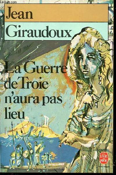 LA GUERRE DE TROIE N'AURA PAS LIEU : PIECE EN DEUX ACTES - LE LIVRE DE POCHE N945.