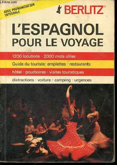 L'ESPAGNOL POUR LE VOYAGE - 1200 LOCUTIONS, 2000 MOTS UTILES, GUIDE TOURISTE : EMPLETTES, RESTAURANTS, HOTEL, POURBOIRES, VISITES TOURISTIQUES, DISTRACTIONS, VOITURE, CAMPING, URGENCES.