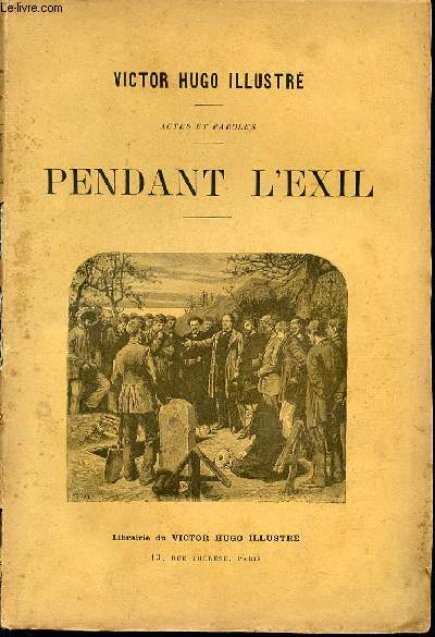 VICTOR HUGO ILLUSTRE - ACTES ET PAROLES / PENDANT L'EXIL : 1852-1870.