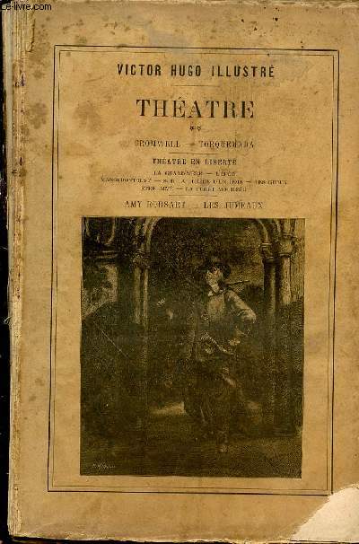 VICTOR HUGO ILLUSTRE - THEATRE, TOME 2 : CROMWELL, TORQUEMADA. THEATRE EN LIBERTE : LA GRAND-MERE, L'EPEE, MANGERONT-ILS ?, SUR LA LISIERE D'UN BOIS, LES GUEUX, ETRE AIME, LA FORET MOUILLEE. AMY ROBSART / LES JUMEAUX.