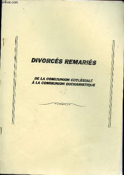 DIVORCES REMARIES DE LA COMMUNION ECCLESIALE A LA COMMUNION EUCHARISTIQUE.
