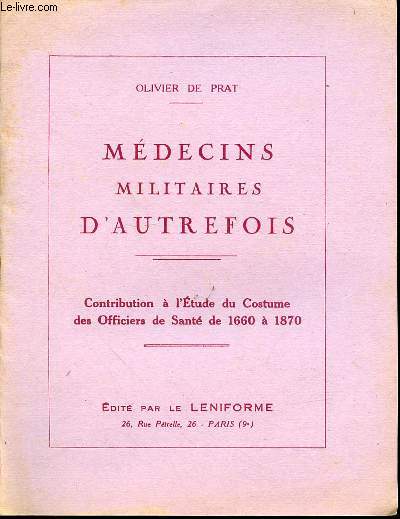 MEDECINS MILITAIRES D'AUTREFOIS - CHAPITRE PREMIER / CONTRIBUTION A L'ETUDE DU COSTUME DES OFFICIERS DE SANTE DE 1660 A 1870.