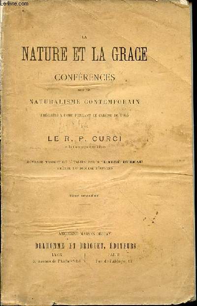 LA NATURE ET LA GRACE - CONFERENCES SUR LE NATURALISME CONTEMPORAIN PRECHEES A ROME PENDANT LE CAREME DE 1865. TOME 2.