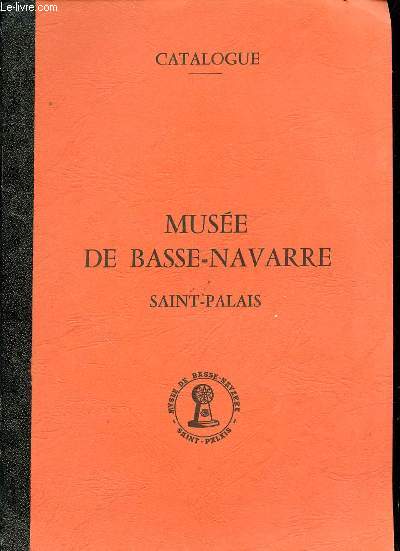 CATALOGUE : MUSEE DE BASSE-NAVARRE, SAINT-PALAIS.