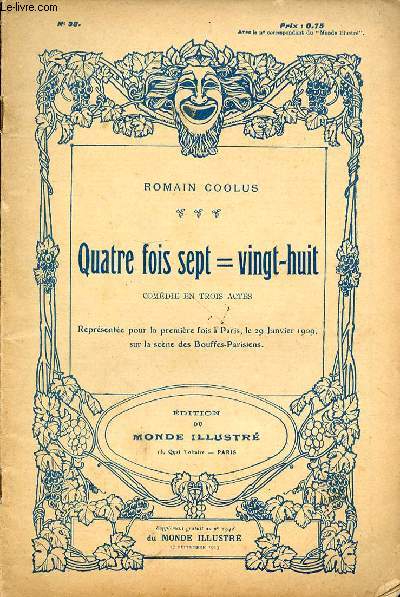 QUATRE FOIS SEPT = VINGT-HUIT : COMEDIE EN TROIS ACTES N38 - REPRESENTEE POUR LA PREMIERE FOIS A PARIS, LE 29 JANVIER 1909, SUR LA SCENE DES BOUFFES-PARISIENS.