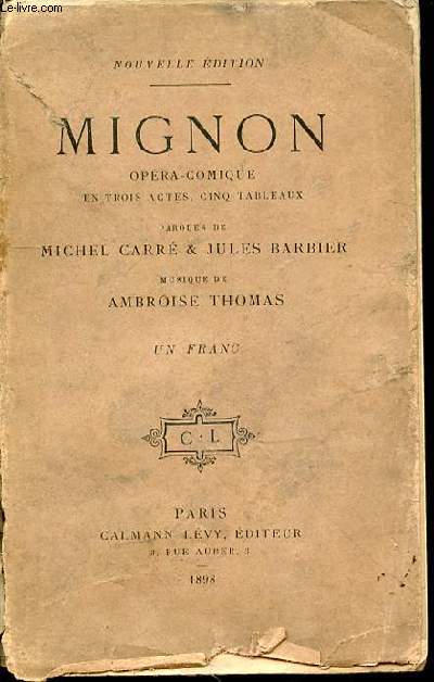 MIGNON : OPERA-COMIQUE EN 3 ACTES, 5 TABLEAUX - PAROLES DE MICHEL CARRE & JULES BARBIER / MUSIQUE DE AMBROISE THOMAS.