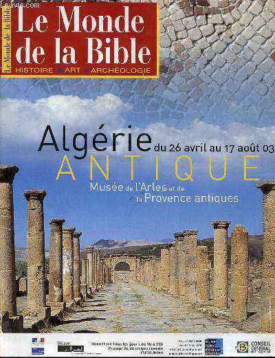LE MONDE DE LA BIBLE : HISTOIRE, ART, ARCHEOLOGIE - ALGERIE DU 26 AVRIL AU 17 AOUT 2003 / ANTIQUE, MUSEE DE L'ARLES ET DE LA PROVENCE ANTIQUES.