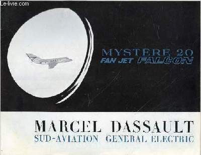 MYSERE 20 FAN JET FALCON - MARCEL DASSAULT, SUD-AVIATION GENERAL ELECTRIC. PRINCIPALES CARACTERISTIQUES / CONFORT / SECURITE.