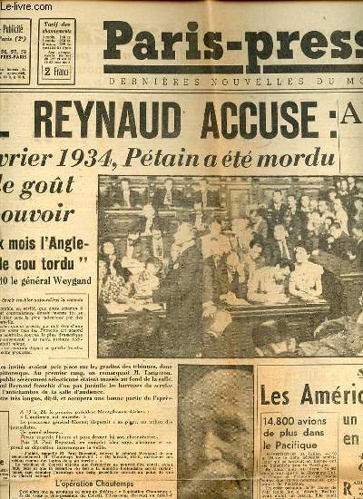 PARIS-PRESSE N218 : DERNIERES NOUVELLES DU MONDE - PAUL REYNAUD ACCUSE : DES FEVRIER 1934, PETAIN A ETE MORDU PAR LE GOUT DU POUVOIR / Allemagne 45 : bien portants et insolemment bien nourris, des hommes font tourner leurs usines en laissant ETC.