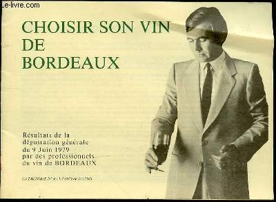 CHOISIR SON VIN DE BORDEAUX - RESULTATS DE LA DEGUSTATION GENERALE DU 9 JUIN 1979 PAR DES PROFESSIONNELS DU VIN DE BORDEAUX.