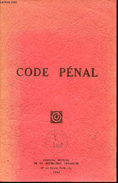 CODE PENAL - TABLE ANALYTIQUE + PREMIERE PARTIE : LEGISLATIVE + DEUXIEME PARTIE : REGLEMENTS D'ADMINISTRATION PUBLIQUE ET DECRETS EN CONSEIL D'ETAT).