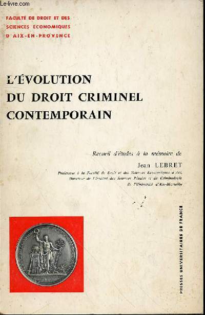 L'EVOLUTION DU DROIT CRIMINEL CONTEMPORAIN - RECUEIL D'ETUDES A LA MEMOIRE DE JEAN LEBRET.