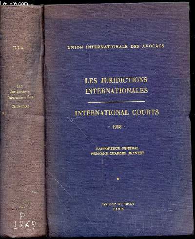 LES JURIDICTIONS INTERNATIONALES - INTERNATIONAL COURTS 1958. RAPPORTEUR GENERAL : FERNAND CHARLES JEANTET.