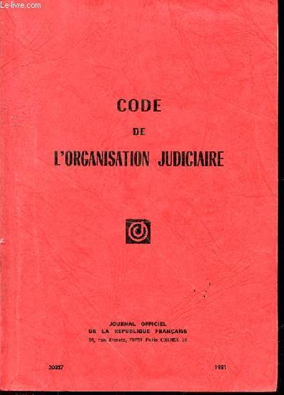 CODE DE L'ORGANISATION JUDICIAIRE - JOURNAL OFFICIEL DE LA REPUBLIQUE FRANCAISE.