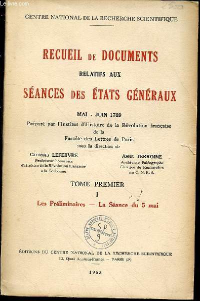 RECUEIL DE DOCUMENTS RELATIFS AUX SEANCES DES ETATS GENERAUX MAI-JUIN 1789 - TOME PREMIER : LES PRELIMINAIRES - LA SEANCE DU 5 MAI.