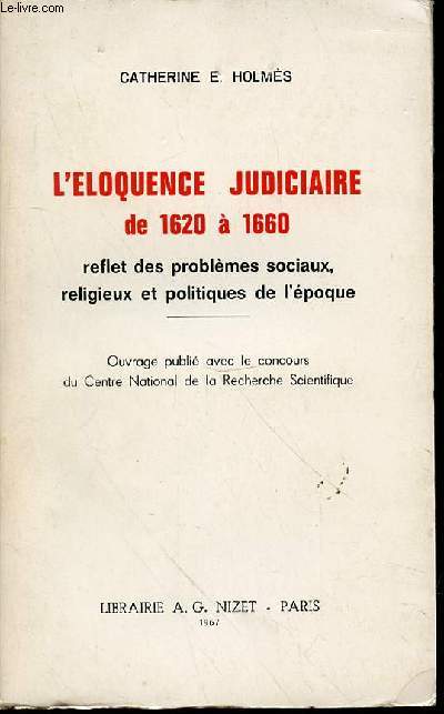 L'ELOQUENCE JUDICIAIRE DE 1620 A 1660 : REFLET DES PROBLEMES SOCIAUX, RELIGIEUX ET POLITIQUES DE L'EPOQUE.
