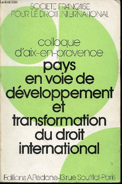 COLLOQUE D'AIX-EN-PROVENCE : PAYS EN VOIE DE DEVELOPPEMENT ET TRANSFORMATION DU DROIT INTERNATIONAL.